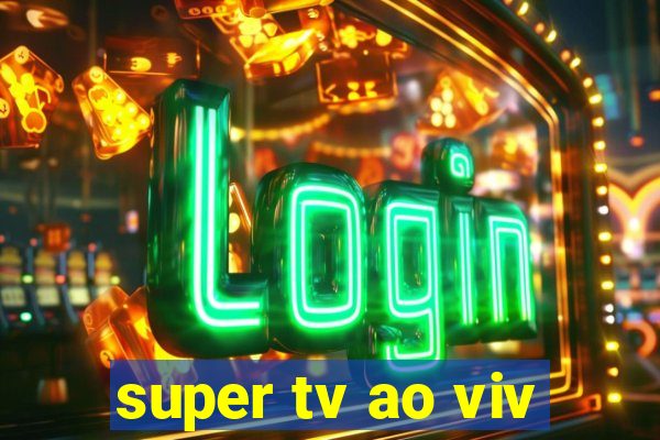 super tv ao viv